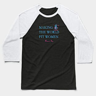 Making the World Fit Women - Womens Day Baseball T-Shirt